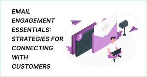 Email Engagement Essentials: Strategies for Connecting with Customers
