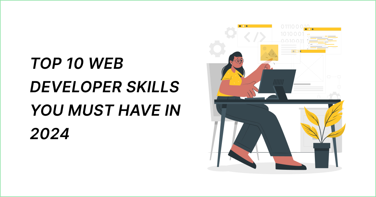 Top 10 Web Developer Skills You Must Have in 2024.